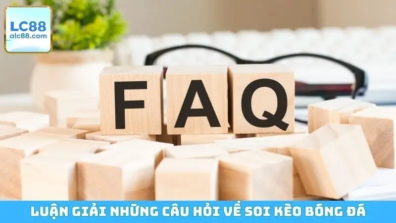 Luận giải những câu hỏi về soi kèo bóng đá